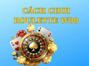 hướng dẫn chi tiết cách chơi roulette w88