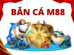 hướng dẫn cách chơi bắn cá m88 đổi thưởng