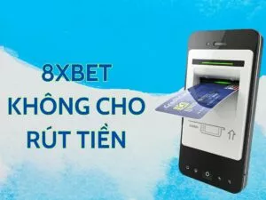 hướng dẫn cách xử lý 8xbet không cho rút tiền