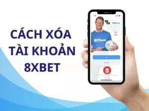 hướng dẫn cách xóa tài khoản 8xbet nhanh chóng
