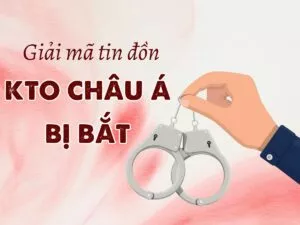 thực hư thông tin kto châu á bị bắt