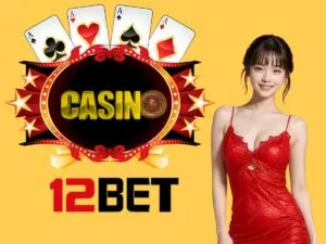 trải nghiệm casino 12bet